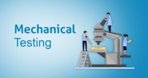 How Mechanical Testing Supports Product Quality, Safety, and Reliability